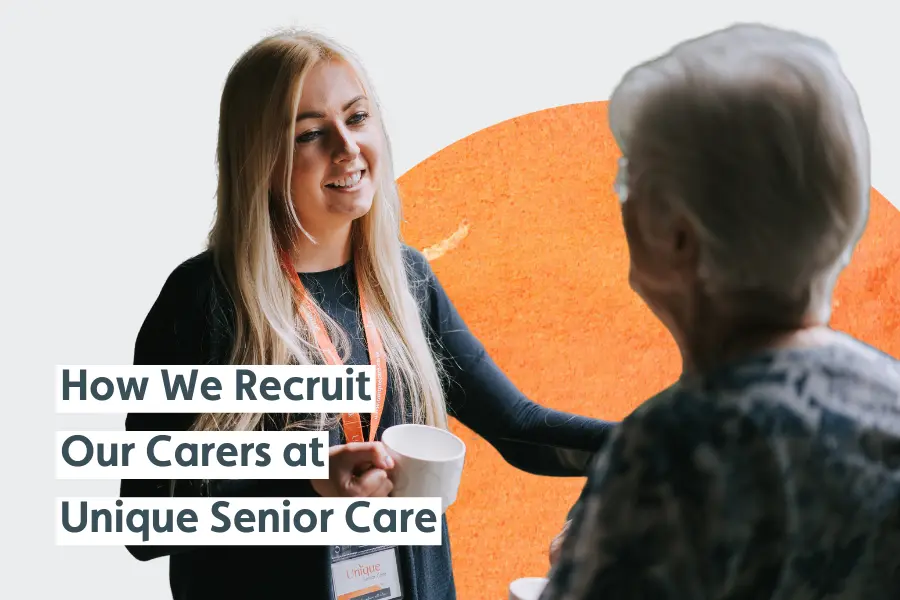 Image of a Caregiver with a client, overlayed with the text 'how we recruit our carers at Unique Senior Care'