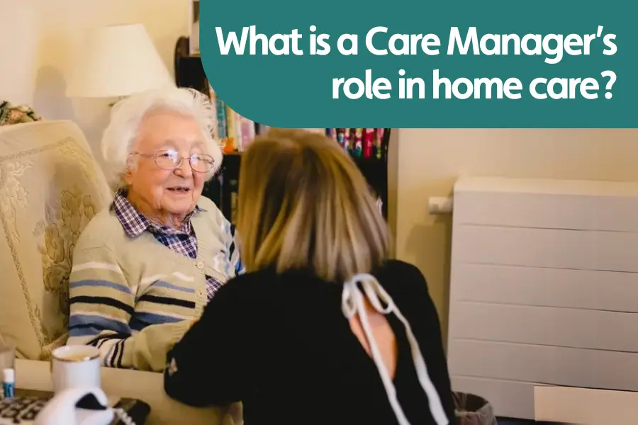 Featured image for blog titled ' understanding the role of a care manager in home care'. Image shows a lady learning down to speak to a smiling older lady sat in a chair.