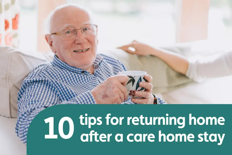 Elderly man enjoying tea at home. overlayed text reads '10 tips for returning home after a care home stay'
